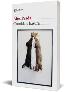 Comida y basura. Álex Prada. Seix Barral. Reseñas de Anika 